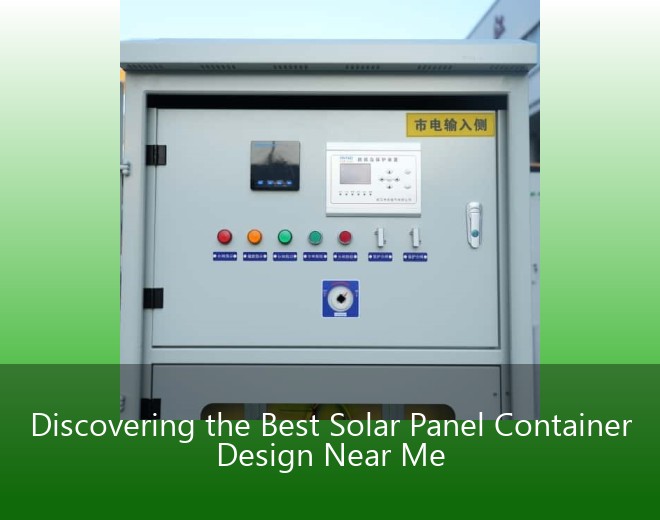 Discovering the Best Solar Panel Container Design Near Me